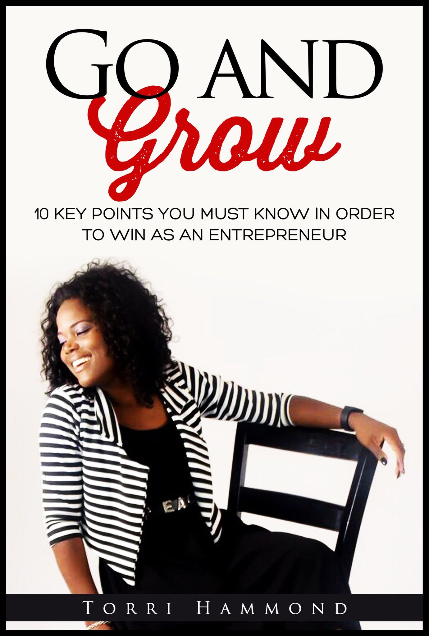 Go and Grow 10 Key Points Every Entrepreneur Should Know To Win